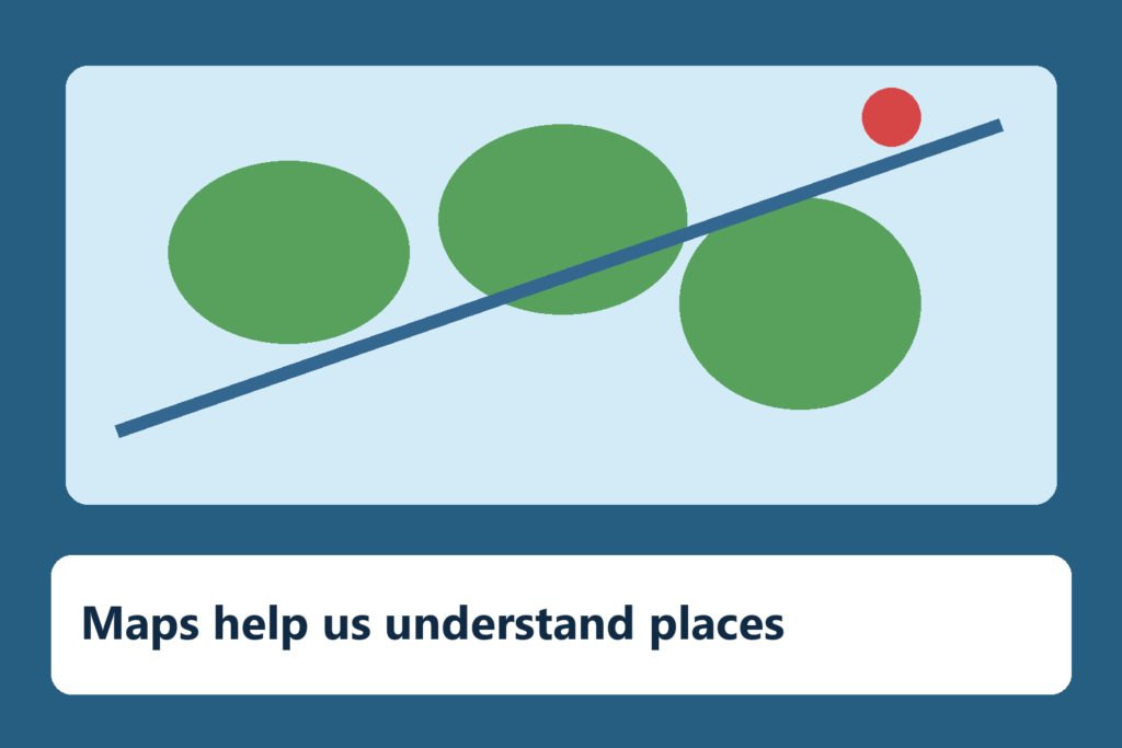 Maps help us understand places